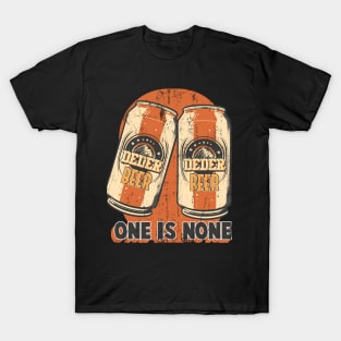 Two Cans of Beer with Text One is None T-Shirt